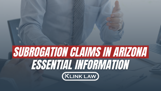 SUBROGATION CLAIMS IN ARIZONA ESSENTIAL INFORMATION