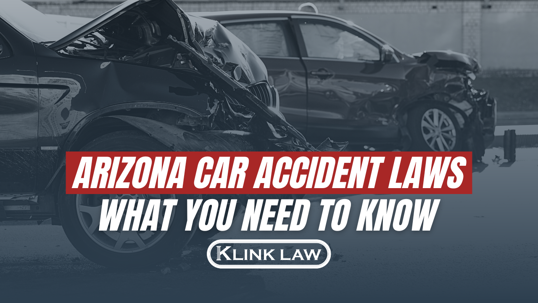 ARIZONA CAR ACCIDENT LAWS: WHAT YOU NEED TO KNOW