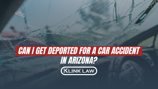 Can I Get Deported for a Car Accident in Arizona?